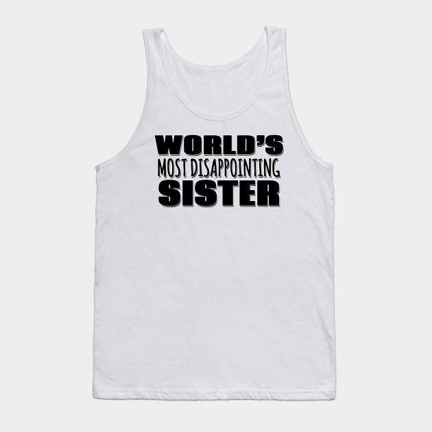 World's Most Disappointing Sister Tank Top by Mookle